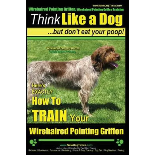Wirehaired Pointing Griffon, Wirehaired Pointing Griffon Training Think Like a Dog But Don't Eat Your Poop! Wirehaired Pointing Griffon Breed Expert T