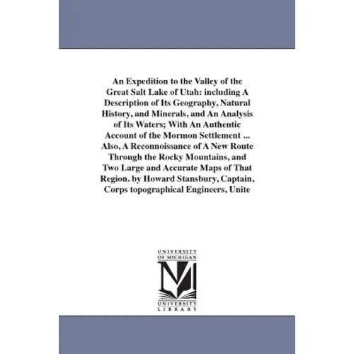 An Expedition to the Valley of the Great Salt Lake of Utah: including A Description of Its Geography, Natural History, and Minerals, and An Analysis o