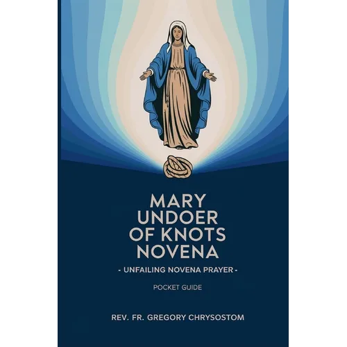 Mary Undoer of Knots Novena -Unfailing Novena Prayer: Pocket Guide