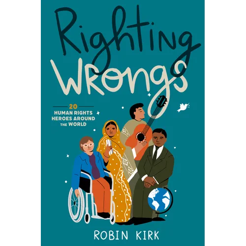 Righting Wrongs: 20 Human Rights Heroes Around the World