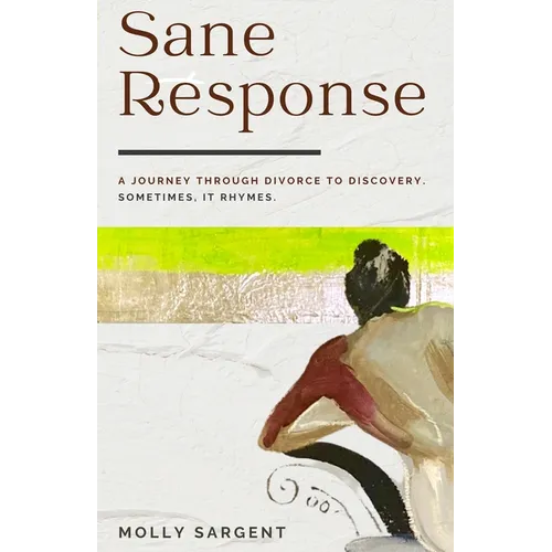 Sane Response: A Journey Through Divorce To Discovery. Sometimes, It Rhymes.