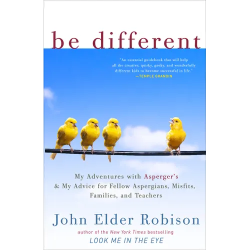 Be Different: My Adventures with Asperger's and My Advice for Fellow Aspergians, Misfits, Families, and Teachers