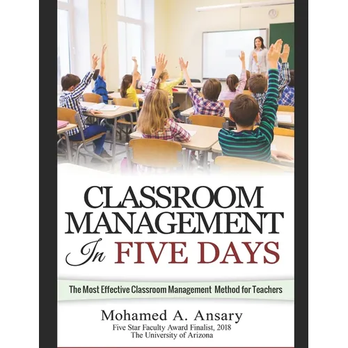 Classroom: Classroom Management In Five Days: The Most Effective Classroom Management Method for Teachers: Find Out the Classroom