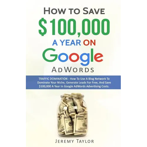 How to Save $100,000 a Year on Google Adwords