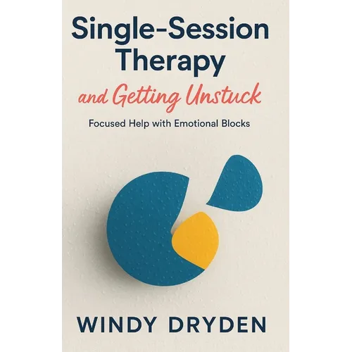 Single-Session Therapy and Getting Unstuck: Focused Help with Emotional Blocks