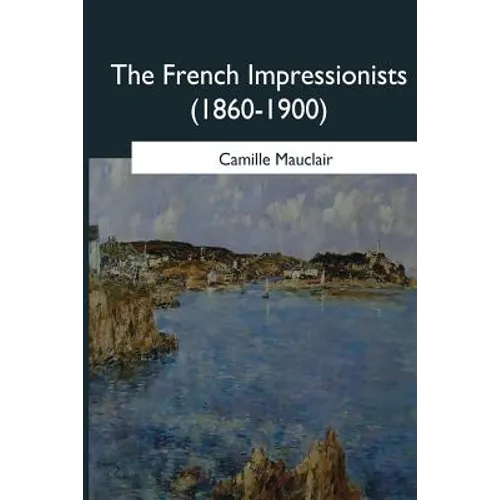 The French Impressionists: (1860-1900)