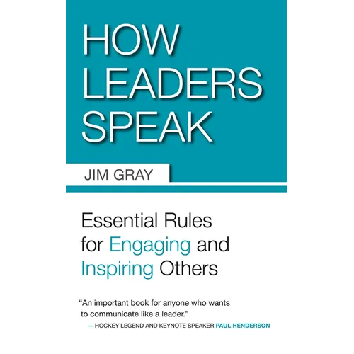How Leaders Speak: Essential Rules for Engaging and Inspiring Others