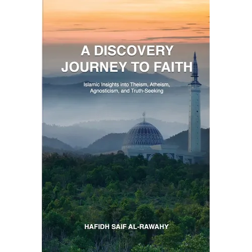 A Discovery Journey to Faith: Islamic Insights into Theism, Atheism, Agnosticism, and Truth-Seeking
