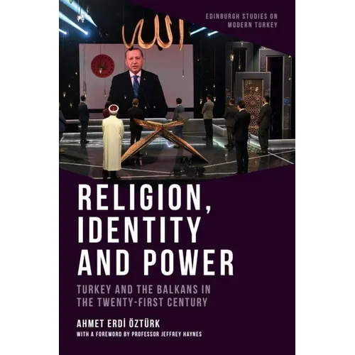 Religion, Identity and Power: Turkey and the Balkans in the Twenty-First Century