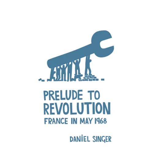Prelude to Revolution: France in May 1968