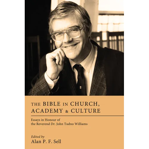The Bible in Church, Academy, and Culture: Essays in Honour of the Reverend Dr. John Tudno Williams