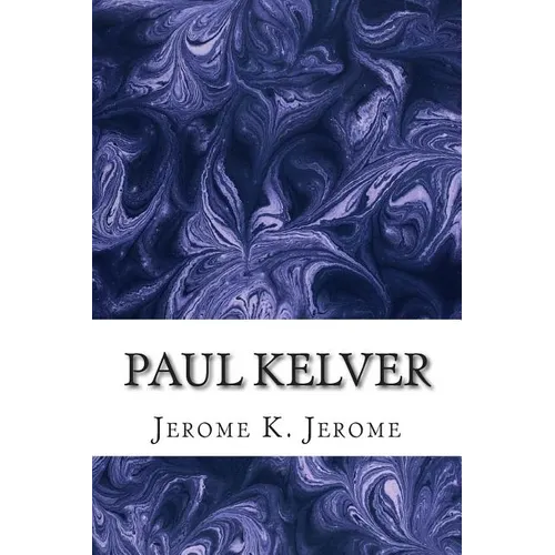 Paul Kelver: (Jerome K. Jerome Classics Collection)