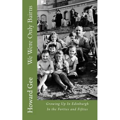 We Were Only Bairns: Growing Up In Edinburgh In The Forties and Fifties