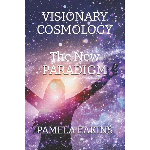 Visionary Cosmology: The New Paradigm