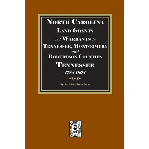North Carolina Land Grants and Warrants in Tennessee, Montgomery and Robertson Counties, Tennessee, 1785-1801