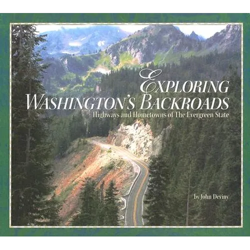 Exploring Washington's Backroads: Highways and Hometowns of the Evergreen State