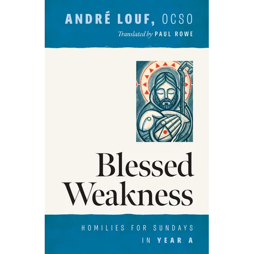 Blessed Weakness: Homilies for Sundays in Year a