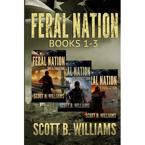 Feral Nation Series: Books 1-3: Infiltration - Insurrection - Tribulation