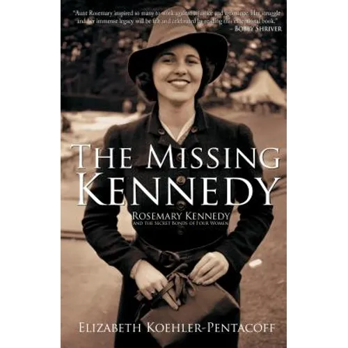 The Missing Kennedy: Rosemary Kennedy and the Secret Bonds of Four Women