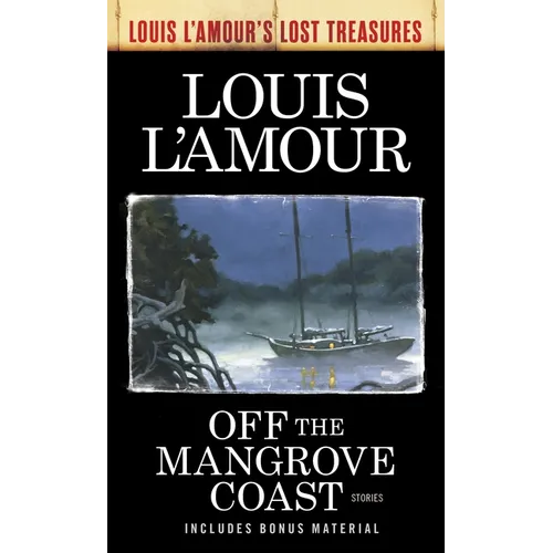 Off the Mangrove Coast (Louis L'Amour's Lost Treasures): Off the Mangrove Coast (Louis L'Amour's Lost Treasures): Stories
