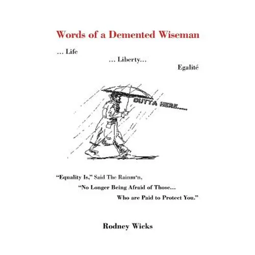 Words of a DeMented Wiseman: ... Life ... Liberty... Egalite Equality Is, Said the Rainman, No Longer Being Afraid of Those ...Who Are Paid to P