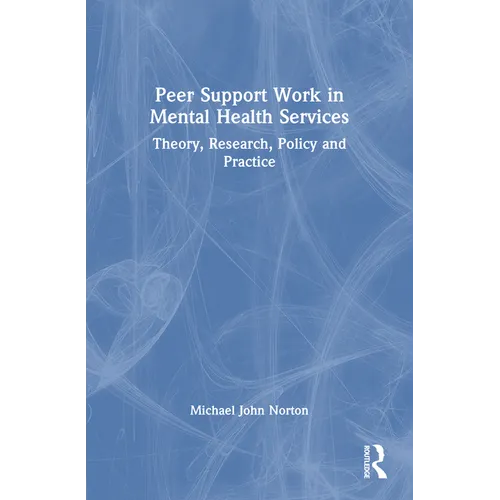 Peer Support Work in Mental Health Services: Theory, Research, Policy and Practice