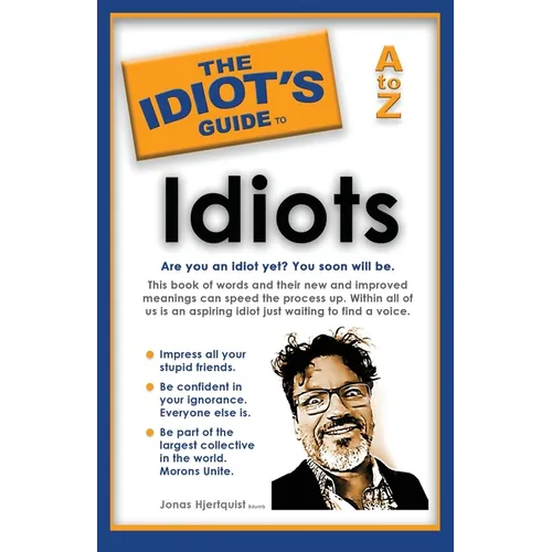 The Idiot's Guide to Idiots: Are you an idiot yet? You soon will be. A to Z