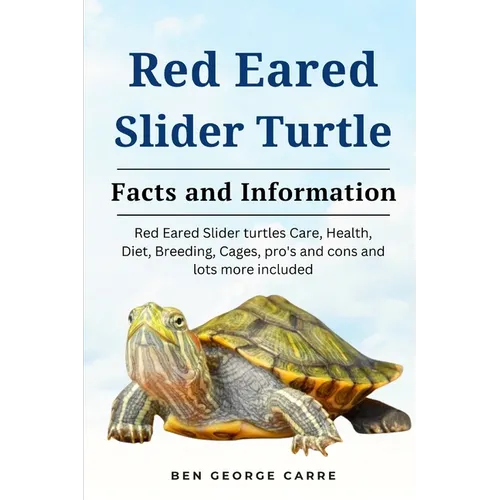 Red-Eared Slider Turtle: The complete owners guide on red eared slider turtles care, breeding, feeding, management and why they make a good pet