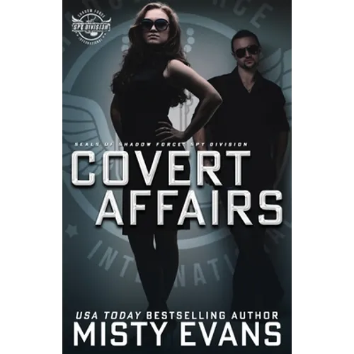 Covert Affairs: A Thrilling Military Romance in the SEALs of Shadow Force: Spy Division Series, Book 4: A Thrilling Military Romance in the SEALs of S