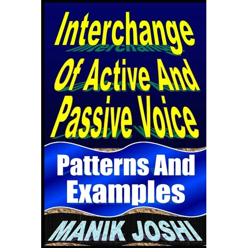 Interchange Of Active And Passive Voice: Patterns And Examples
