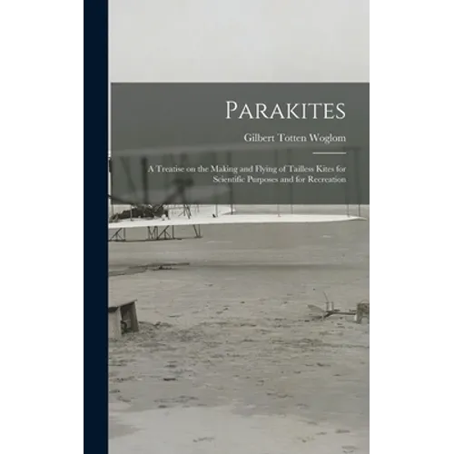 Parakites: a Treatise on the Making and Flying of Tailless Kites for Scientific Purposes and for Recreation