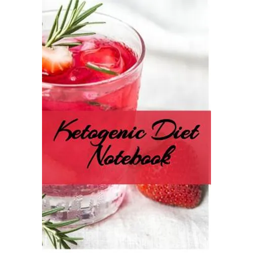Ketogenic Diet Notebook: Writing Down Your Favorite Keto Recipes, Inspirations, Quotes, Sayings & Notes About Your Secrets Of How To Eat Healthy, Beco