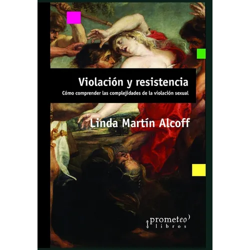 Violación y resistencia: Cómo comprender las complejidades de la violación sexual