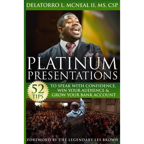 Platinum Presentations: 52 Tips To Speak With Confidence, Win Your Audience & Grow Your Bank Account