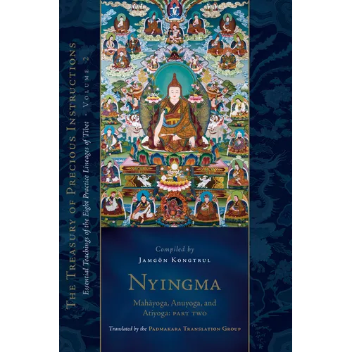 Nyingma: Mahayoga, Anuyoga, and Atiyoga, Part Two: Essential Teachings of the Eight Practice Lineages of Tibet, Volume 2 (the Treasury of Precious Ins