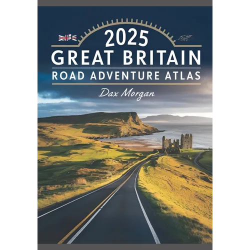 2025 Great Britain Road Adventure Atlas: Your Ultimate Guide to Navigating the Scenic Routes, Historic Landmarks, and Hidden Treasures