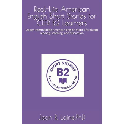 Real-Life American English Short Stories for CEFR B2 Learners: Upper-intermediate American English stories for fluent reading, listening, and discussi
