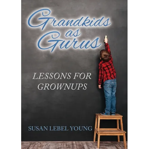 Grandkids as Gurus: Lessons for Growups