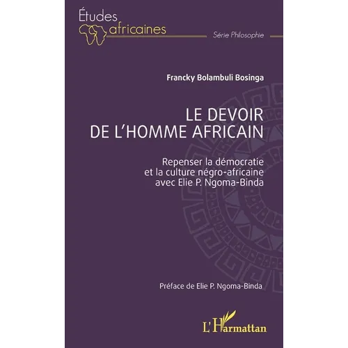 Le devoir de l'Homme africain: Repenser la démocratie et la culture négro-africaine avec Elie P. Ngoma-Binda