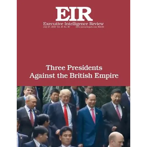 Three Presidents Against the British Empire: Executive Intelligence Review; Volume 45, Issue 30
