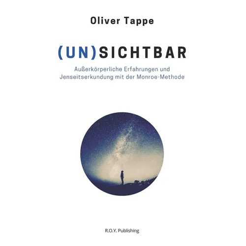(Un)Sichtbar: Außerkörperliche Erfahrungen und Jenseitserkundung mit der Monroe-Methode