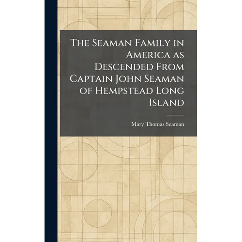 The Seaman Family in America as Descended From Captain John Seaman of Hempstead Long Island