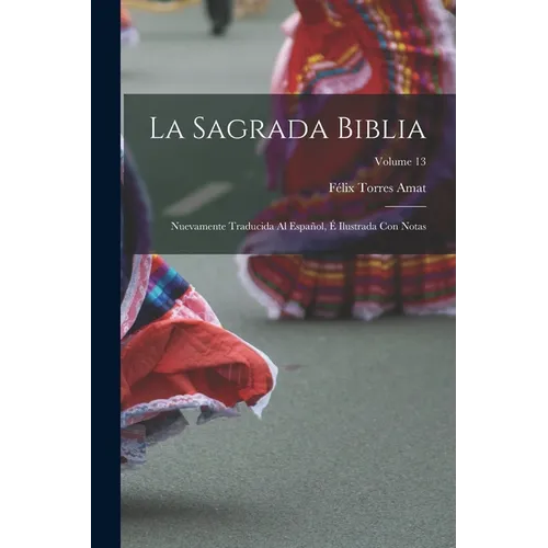 La Sagrada Biblia: Nuevamente traducida al español, é ilustrada con notas; Volume 13