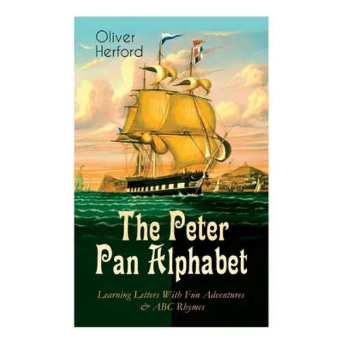 The Peter Pan Alphabet - Learning Letters with Fun Adventures & ABC Rhymes: Learn Your ABC with the Magic of Neverland & Splash of Tinkerbell's Fairyd