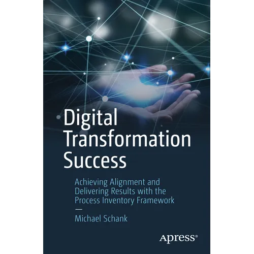 Digital Transformation Success: Achieving Alignment and Delivering Results with the Process Inventory Framework