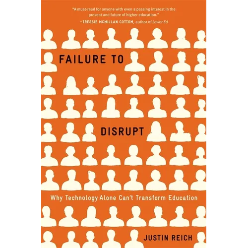 Failure to Disrupt: Why Technology Alone Can't Transform Education