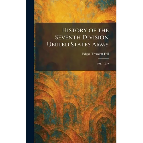 History of the Seventh Division United States Army: 1917-1919