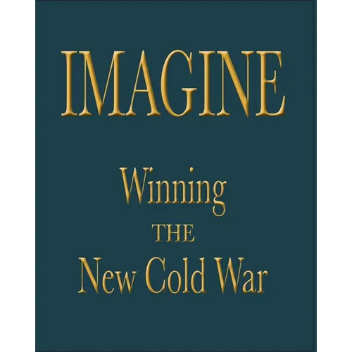 Imagine: Winning the New Cold War