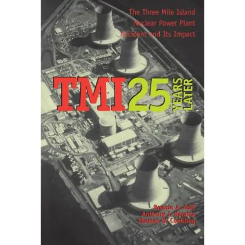 TMI 25 Years Later: The Three Mile Island Nuclear Power Plant Accident and Its Impact