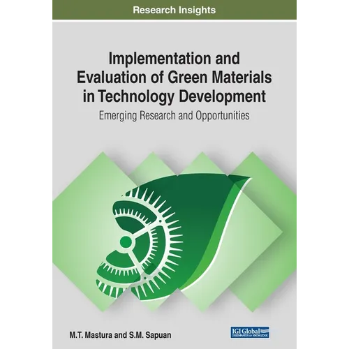 Implementation and Evaluation of Green Materials in Technology Development: Emerging Research and Opportunities